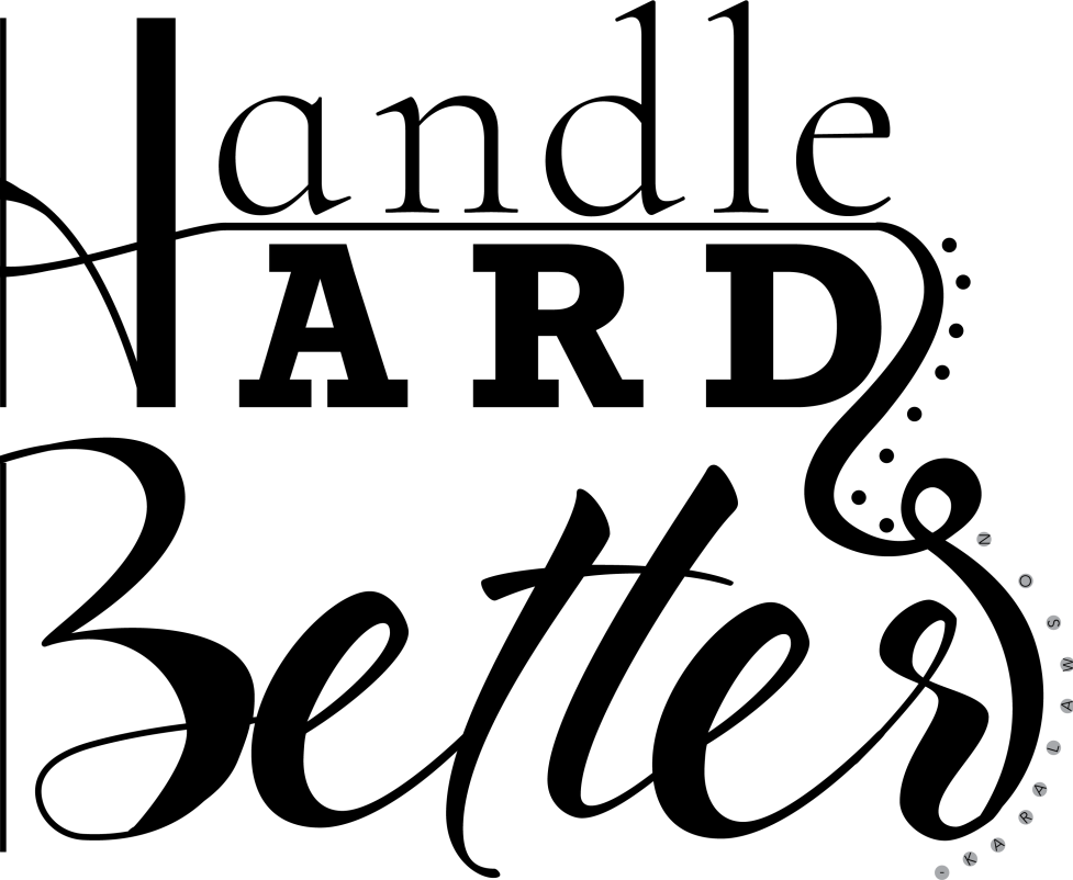 HANDLE HARD BETTER HANDLE HARD BETTER